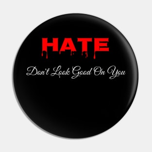 Hate Dont Look Good On You Alt Pin