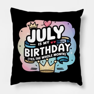 July Is My Birthday - Yes, The Whole Month Pillow