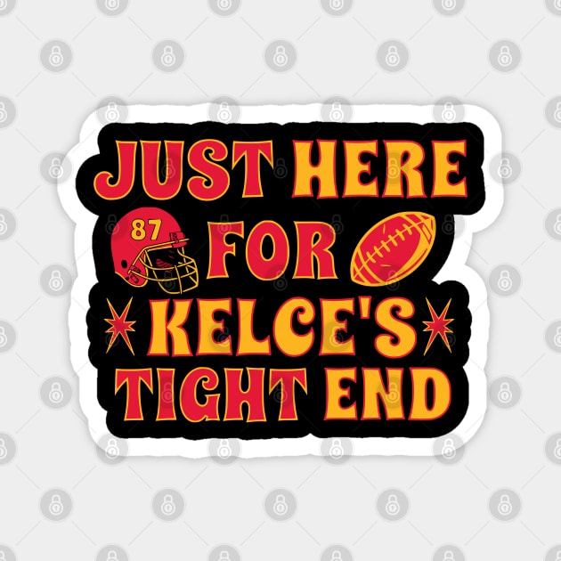 Just Here for Kelce's Tight End Football Fan Travis Kelce Magnet by Shirts by Jamie