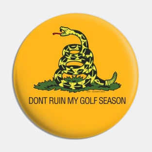 Gadsden - Dont Ruin My Golf Season Pin