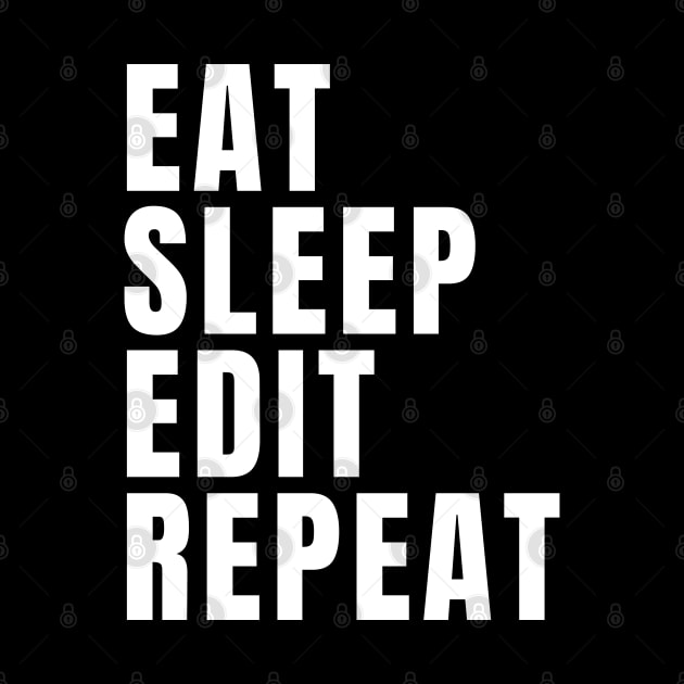 Eat Sleep Edit Repeat by Textee Store