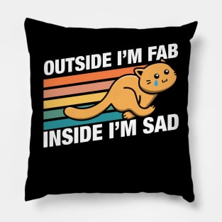 Funny Cat Outside Im Fab Inside Im Sad Pillow
