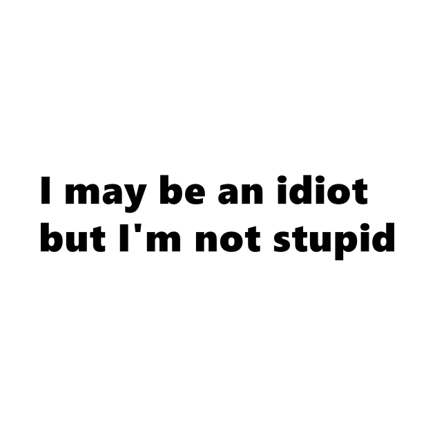 I may be an idiot but I'm not stupid. funny quote Lettering Digital Illustration by AlmightyClaire