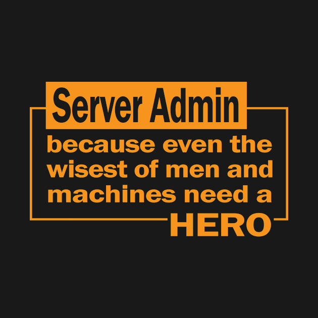 Server admin...because even the wisest of men and machines need a hero by the IT Guy 