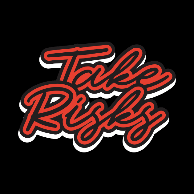 Take Risks T-Shirt by T-Shirt Attires