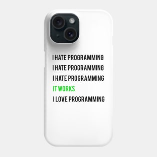 I hate programming it works I love programming Phone Case