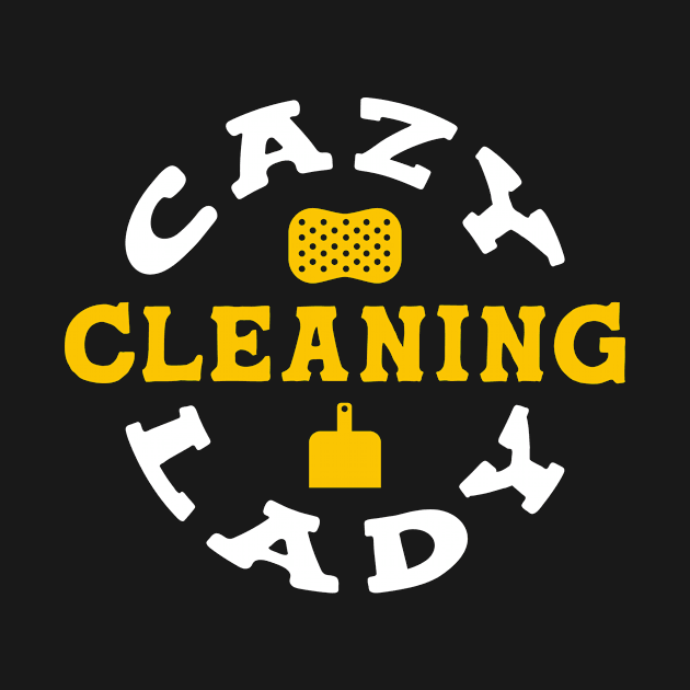 Crazy Cleaning Lady by TheBestHumorApparel