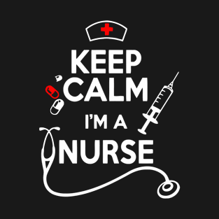 Keep Calm I'm a Nurse T-Shirt