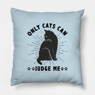 Sassy Cats Only Cats Can Judge Me Funny Cats Pillow