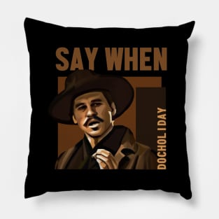 say when - doc holiday Pillow