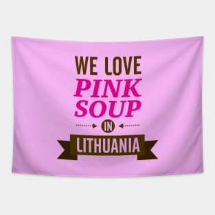 We love pink soup in Lithuania Tapestry