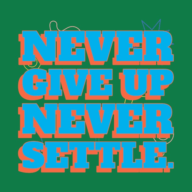 Never give up, never settle. by Timotajube