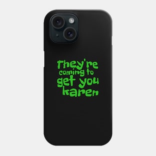 They're coming Karen! Phone Case