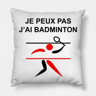 JE PEUX PAS J AI BADMINTON Pillow