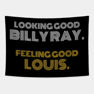 Looking good Billy Ray. Feeling Good Louis Tapestry