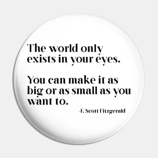 The world only exists in your eyes Pin