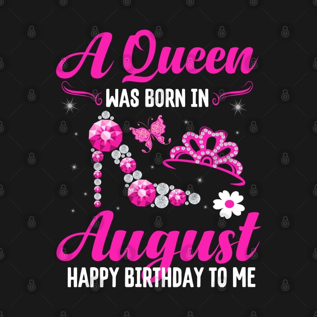 A Queen Was Born In August Happy Birthday To Me by CoolTees