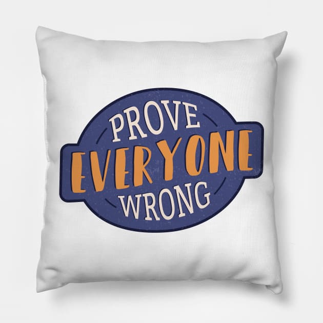 Prove Everyone Wrong Pillow by madeinchorley