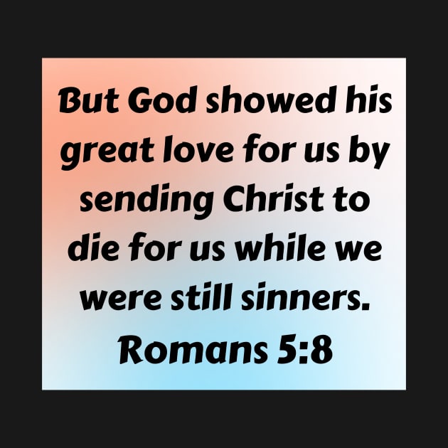 Bible Verse Romans 5:8 by Prayingwarrior