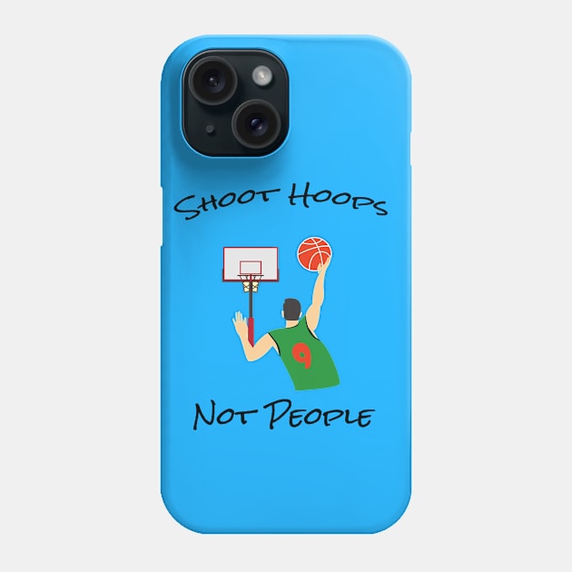 Shoot hoops not people funny basketball Phone Case by semsim