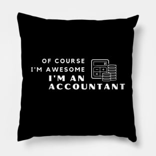 Of Course I'm Awesome, I'm An Accountant Pillow