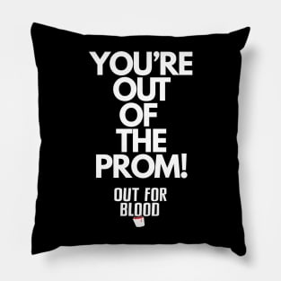 You're out of the prom Pillow