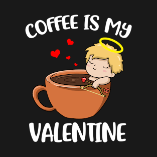 Coffee Is My Valentine Funny Valentine's Day Gift T-Shirt