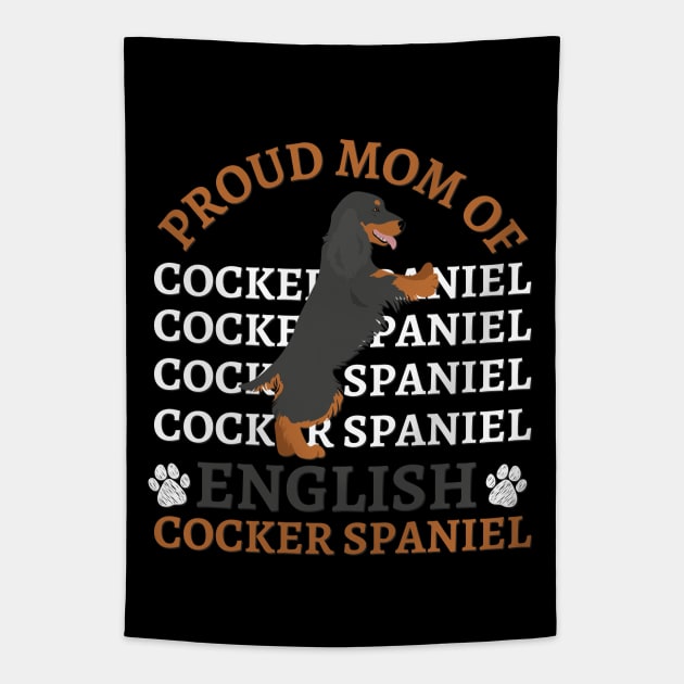 Proud mom of English Cocker Spaniel Life is better with my dogs Dogs I love all the dogs Tapestry by BoogieCreates