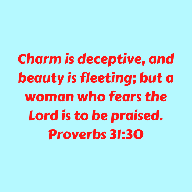 Bible Verse Proverbs 31:30 by Prayingwarrior