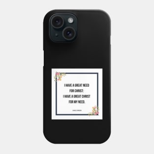 Spurgeon Quote "I have a great need for Christ: I have a great Christ for my need" Phone Case