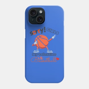 Sorry Girls my Valentine is Basketball Phone Case