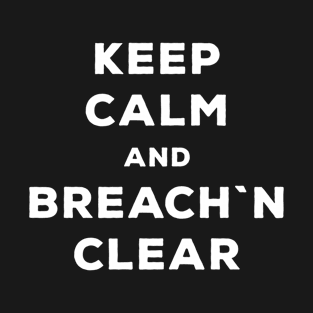 Keep Calm And Breach`n Сlear - Funny Gamer T-Shirt