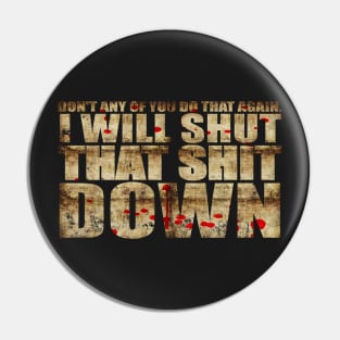 I Will Shut That Shit Down Decayed Pin