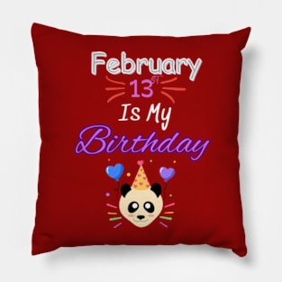 February 13 st is my birthday Pillow