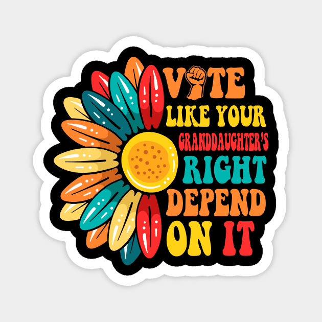 Vote Like Your Daughters Granddaughters Rights Depend On It Magnet by artbyGreen