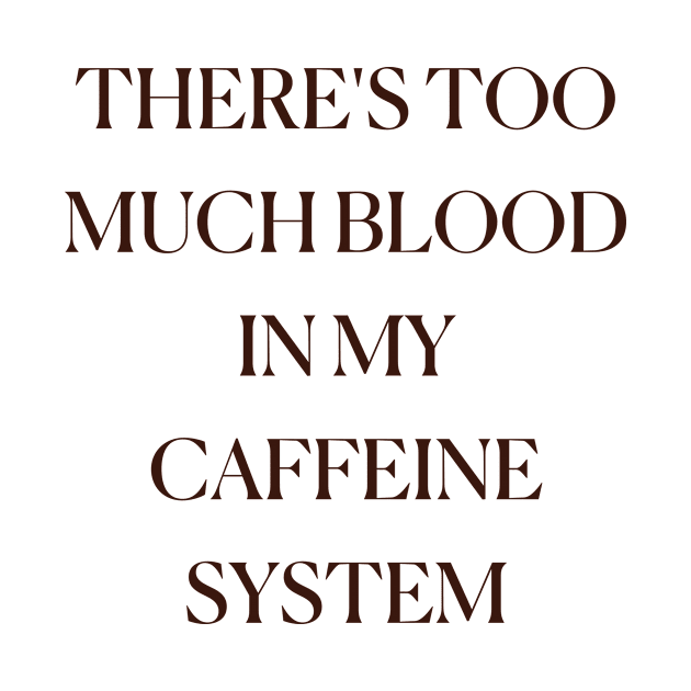 There'S Too Much Blood In My Caffeine System Coffee Funny Cute Trendy Coffee Lovers by mounteencom