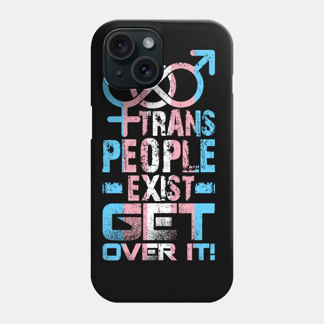 Trans People Exist Get Over It Phone Case by Trans Action Lifestyle