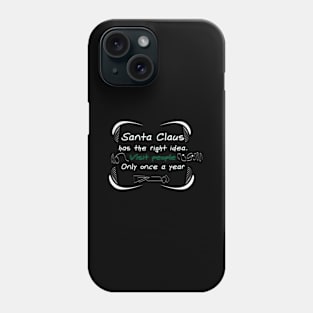 Santa Claus Has The Right . Visit People Only Once A Year Phone Case