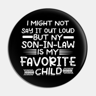 i might not say it out loud but my son in law is my favorite T-Shirt Pin