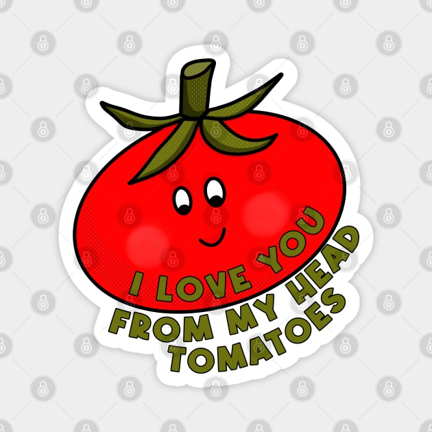 I Love You From My Head Tomatoes Magnet by DiegoCarvalho