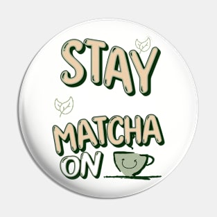 Stay Calm and Matcha On Pin