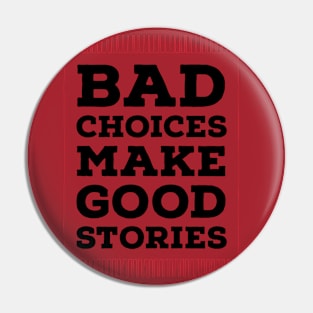 Bad choices make good stories Pin