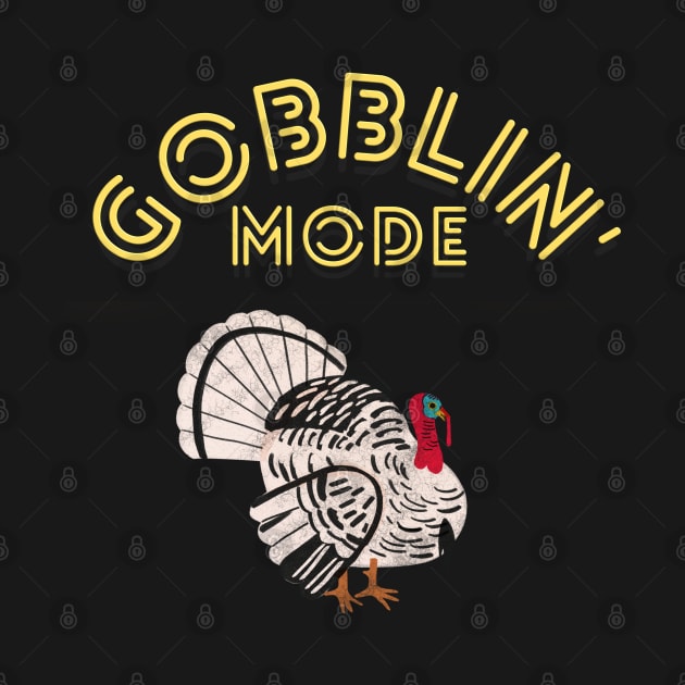 Gobblin' Mode (Yellow Letters) by dreamsickdesign