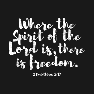 Where the Spirit of the Lord Is, There is Freedom T-Shirt