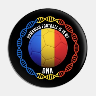 Romanian Football Is In My DNA - Gift for Romanian With Roots From Romania Pin