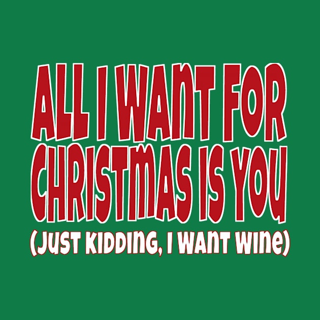 All I Want For Christmas Is You (Just Kidding I Want Wine) by Mjmartin