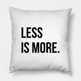 Less is more Pillow