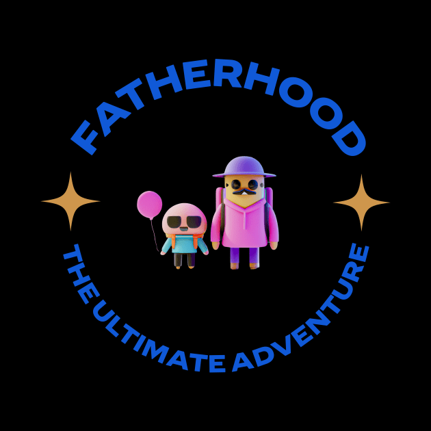 Fatherhood The Ultimate Adventure by KysonKnoxxProPrint