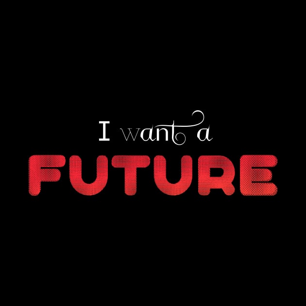 I WANT A FUTURE (white) by Utopic Slaps