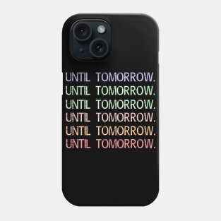 Until Tomorrow Challenge Clothing Meme gifts Phone Case